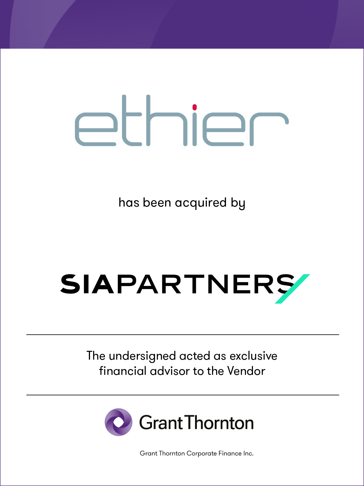 Ethier has been acquired by Sia Partners. The undersigned acted as exclusive financial advisor to the Vendor. Grant Thornton Corporate Finance Inc.